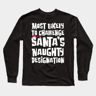 Most Likely to Challenge Santa’s Naughty Designation Long Sleeve T-Shirt